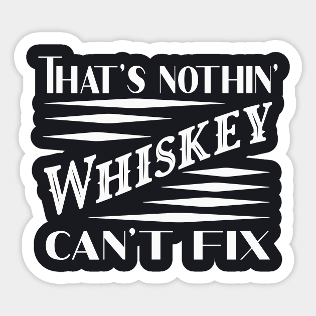 Nothin Whiskey can't fix Sticker by Foxxy Merch